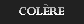 Col&egrave;re
